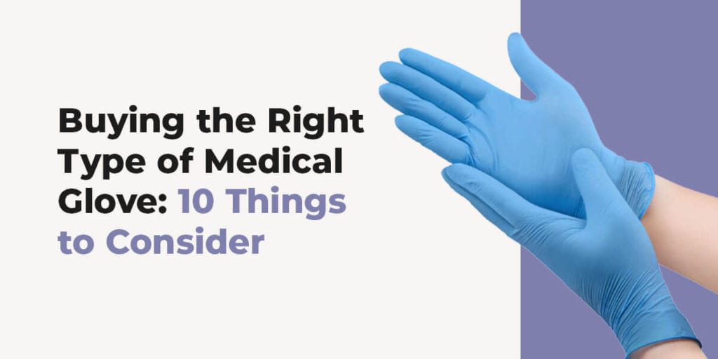 Buying the Right Type of Medical Glove: 10 Things to Consider