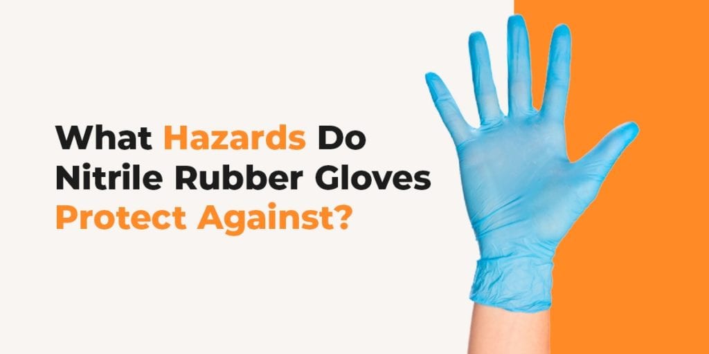 What Hazards Do Nitrile Rubber Gloves Protect Against?