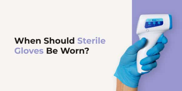 When Should Sterile Gloves Be Worn?