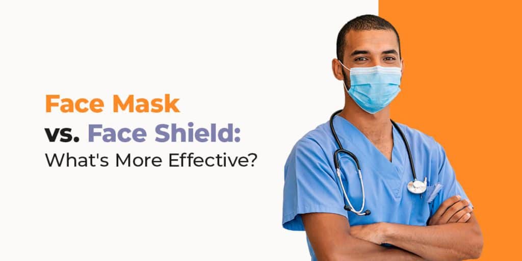 Face Mask vs. Face Shield: What's More Effective?