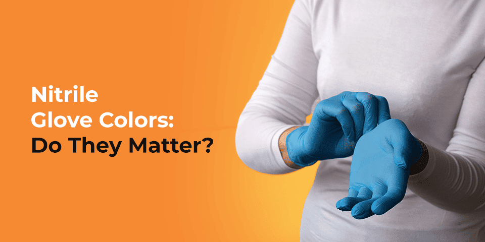 Nitrile Glove Colors: Do They Matter?
