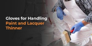 Gloves for Handling Paint and Lacquer Thinner